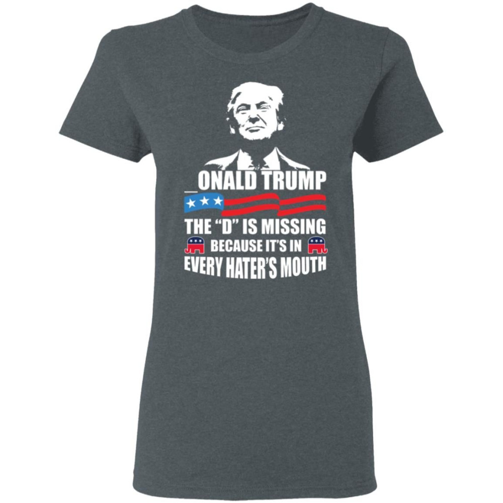-ONALD Trump The D Is Missing Trump Supporter Shirt